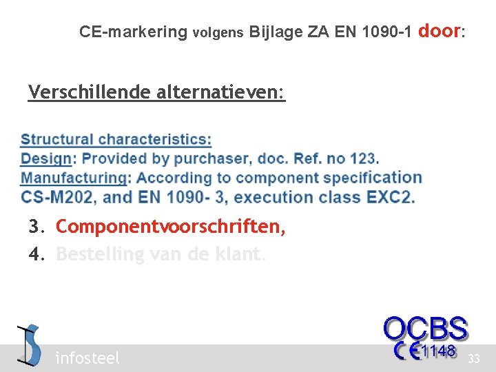 CE-markering volgens Bijlage ZA EN 1090 -1 door: Verschillende alternatieven: 1. Materiaaleigenschappen en geometrische