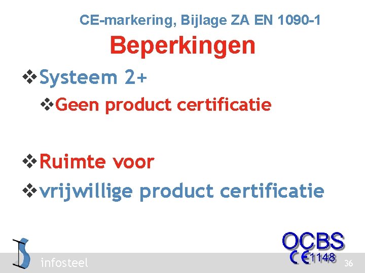 CE-markering, Bijlage ZA EN 1090 -1 Beperkingen v. Systeem 2+ v. Geen product certificatie