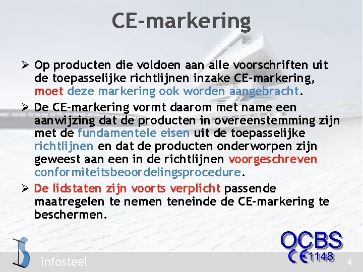 CE-markering Ø Op producten die voldoen aan alle voorschriften uit de toepasselijke richtlijnen inzake