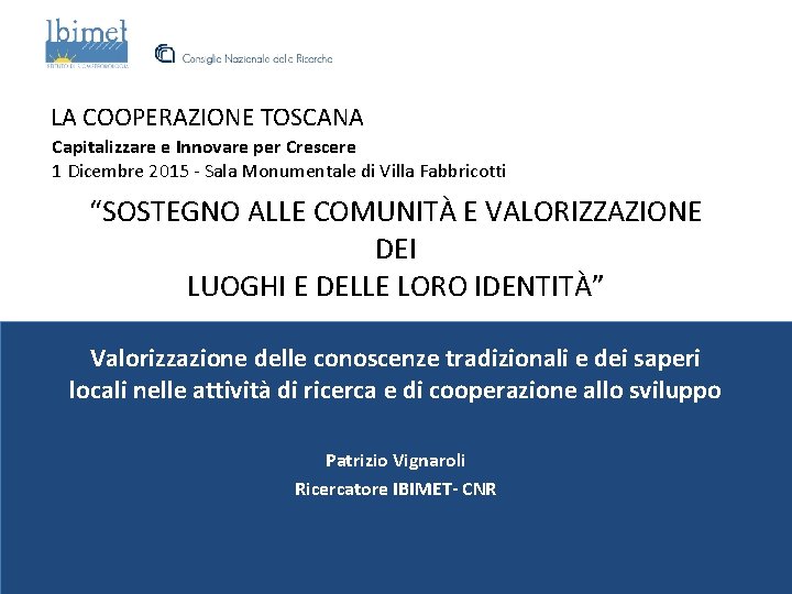 LA COOPERAZIONE TOSCANA Capitalizzare e Innovare per Crescere 1 Dicembre 2015 - Sala Monumentale