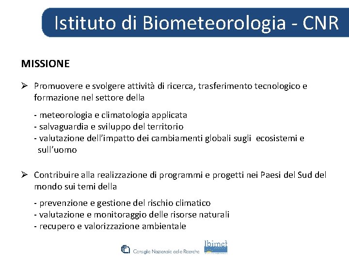 Istituto di Biometeorologia - CNR MISSIONE Ø Promuovere e svolgere attività di ricerca, trasferimento