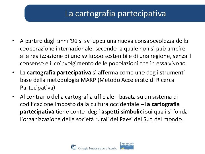 La cartografia partecipativa • A partire dagli anni ‘ 90 si sviluppa una nuova