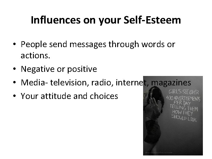 Influences on your Self-Esteem • People send messages through words or actions. • Negative