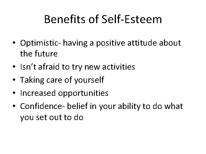 Benefits of Self-Esteem • Optimistic- having a positive attitude about the future • Isn’t