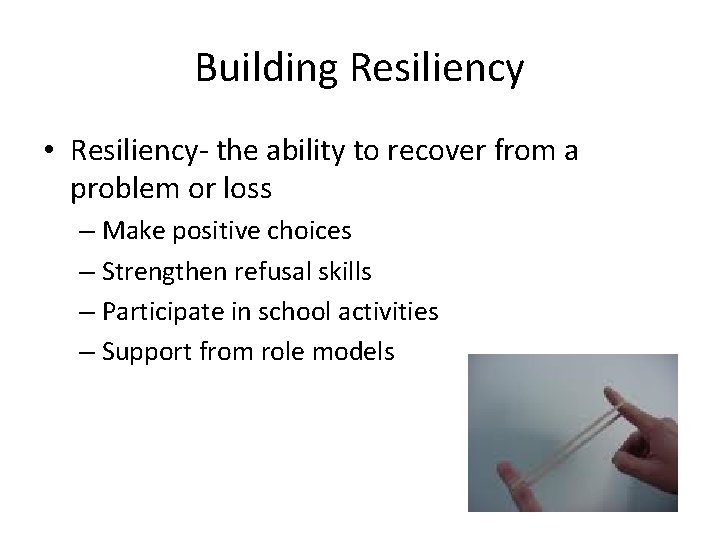 Building Resiliency • Resiliency- the ability to recover from a problem or loss –