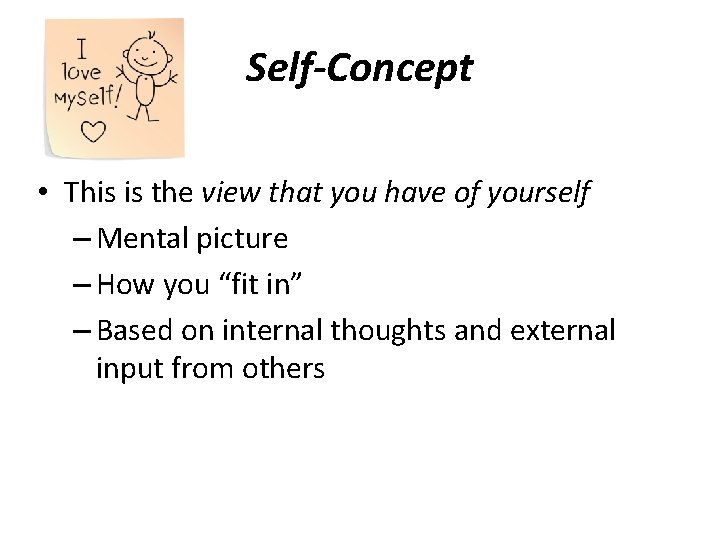 Self-Concept • This is the view that you have of yourself – Mental picture