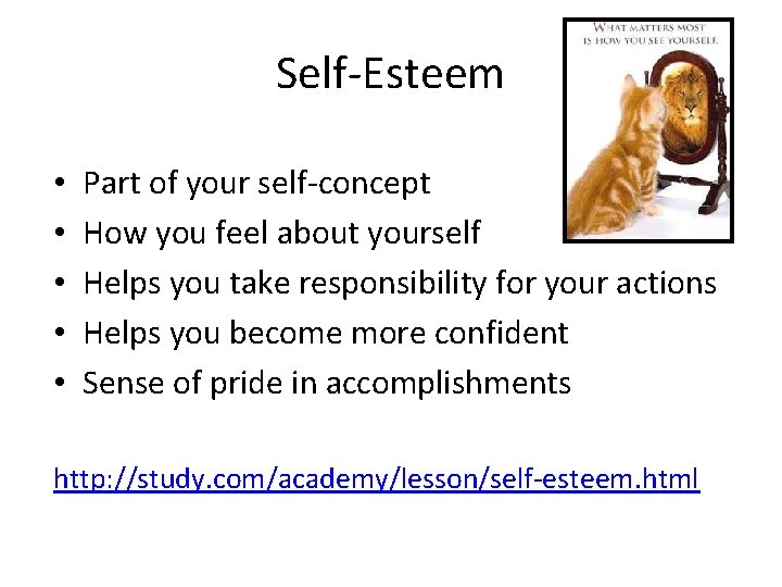 Self-Esteem • • • Part of your self-concept How you feel about yourself Helps
