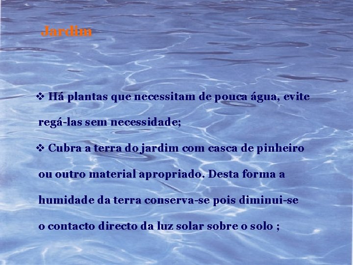 Jardim v Há plantas que necessitam de pouca água, evite regá-las sem necessidade; v