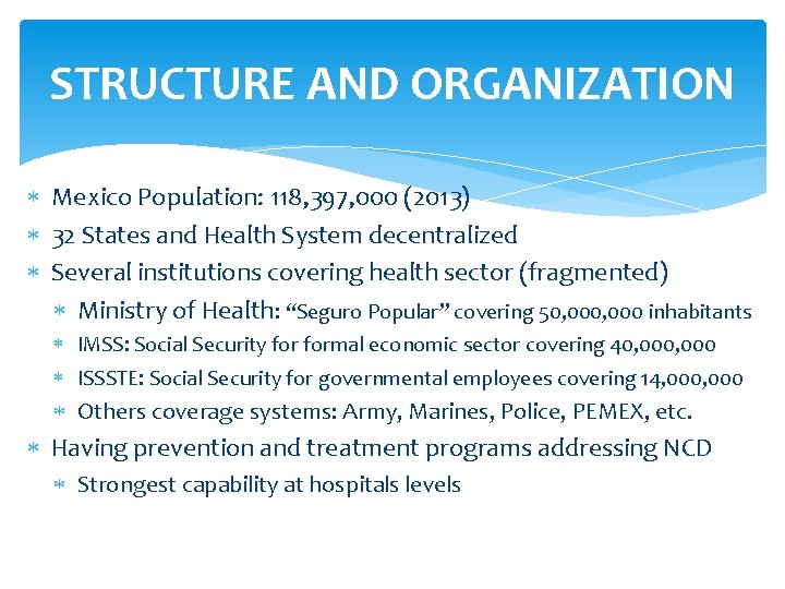 STRUCTURE AND ORGANIZATION Mexico Population: 118, 397, 000 (2013) 32 States and Health System