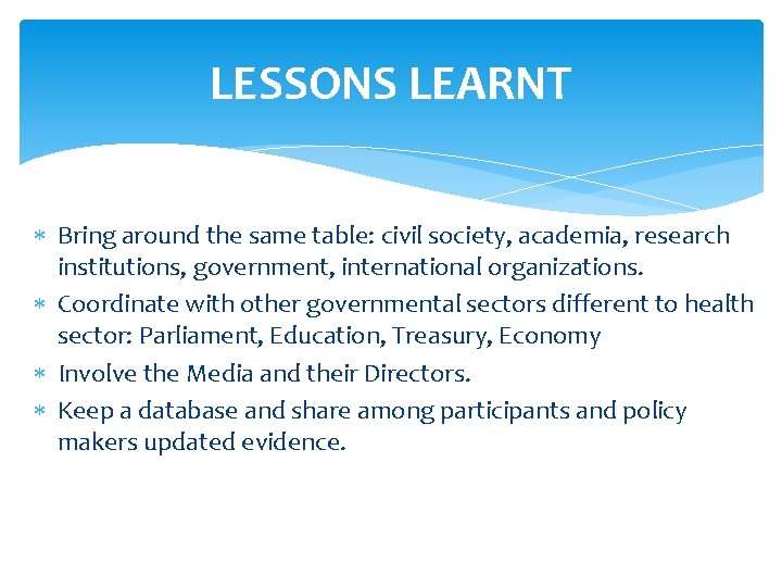 LESSONS LEARNT Bring around the same table: civil society, academia, research institutions, government, international