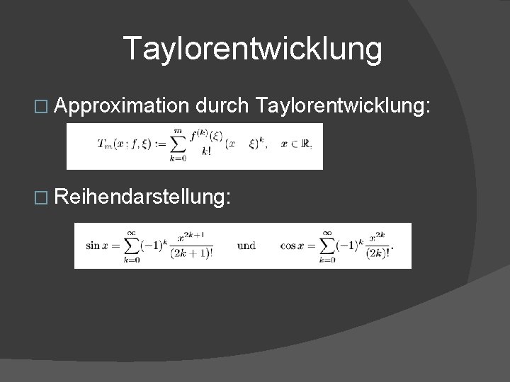 Taylorentwicklung � Approximation durch Taylorentwicklung: � Reihendarstellung: 
