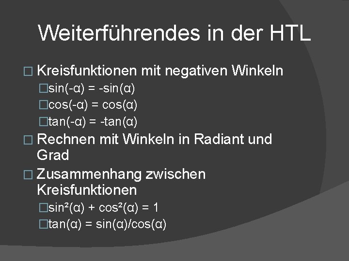 Weiterführendes in der HTL � Kreisfunktionen mit �sin(-α) = -sin(α) �cos(-α) = cos(α) �tan(-α)