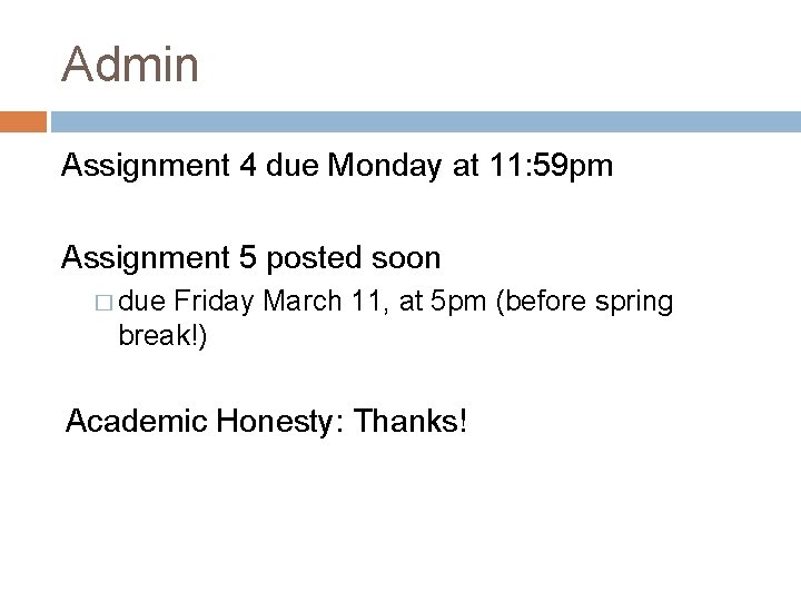 Admin Assignment 4 due Monday at 11: 59 pm Assignment 5 posted soon �