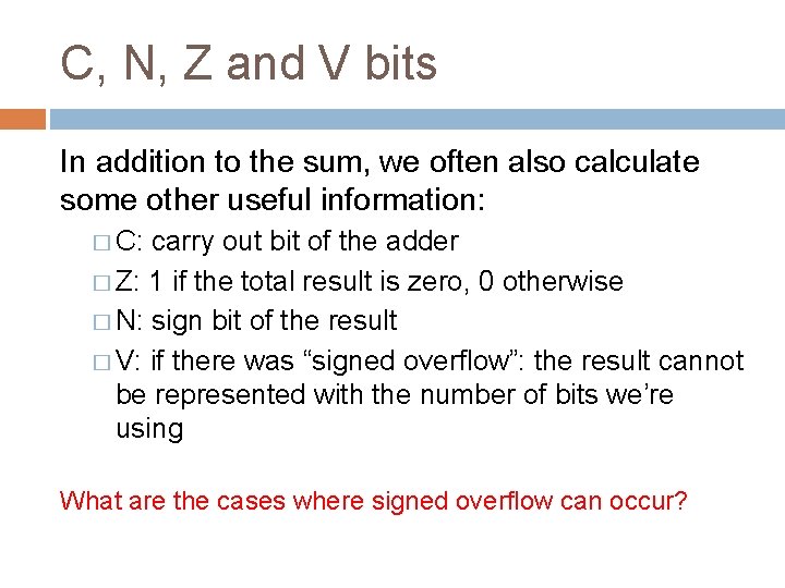 C, N, Z and V bits In addition to the sum, we often also