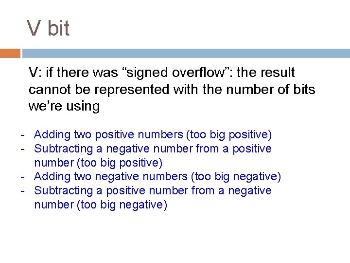 V bit V: if there was “signed overflow”: the result cannot be represented with