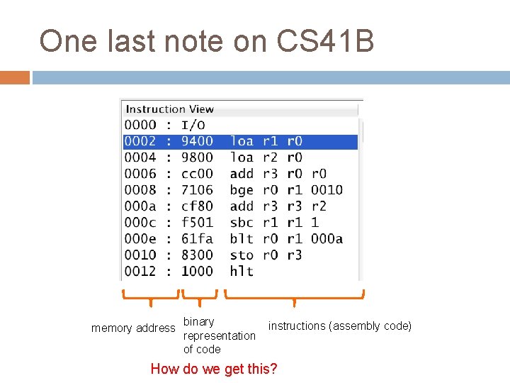 One last note on CS 41 B memory address binary representation of code instructions