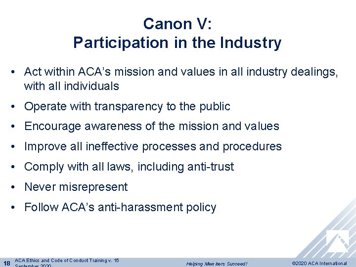 Canon V: Participation in the Industry • Act within ACA’s mission and values in