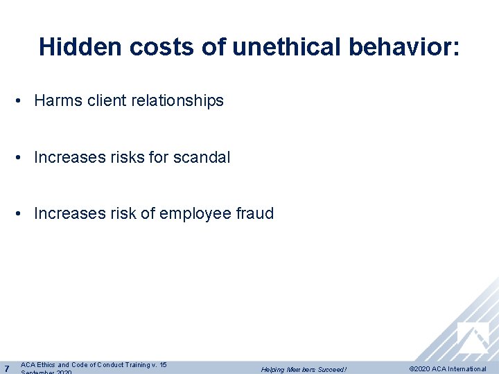 Hidden costs of unethical behavior: • Harms client relationships • Increases risks for scandal