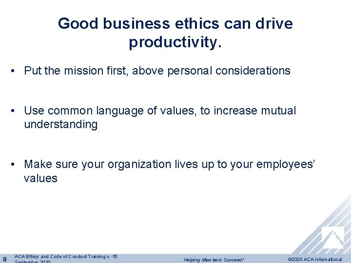 Good business ethics can drive productivity. • Put the mission first, above personal considerations