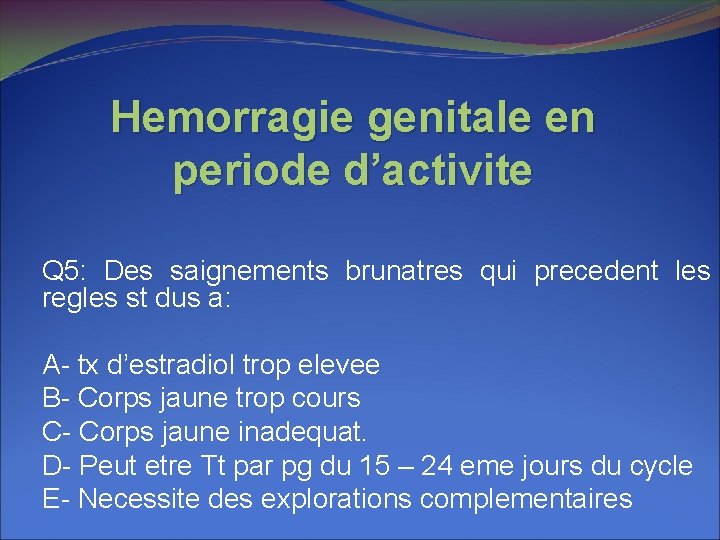 Hemorragie genitale en periode d’activite Q 5: Des saignements brunatres qui precedent les regles Hemorragie genitale en periode d’activite Q 5: Des saignements brunatres qui precedent les regles