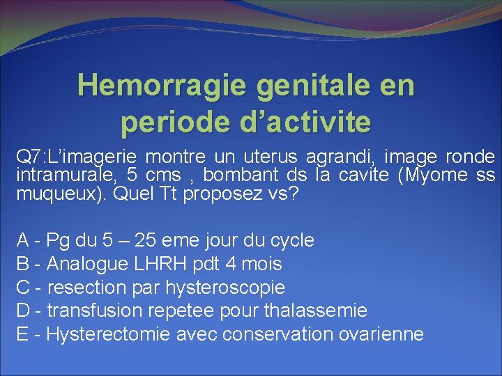 Hemorragie genitale en periode d’activite Q 7: L’imagerie montre un uterus agrandi, image ronde Hemorragie genitale en periode d’activite Q 7: L’imagerie montre un uterus agrandi, image ronde