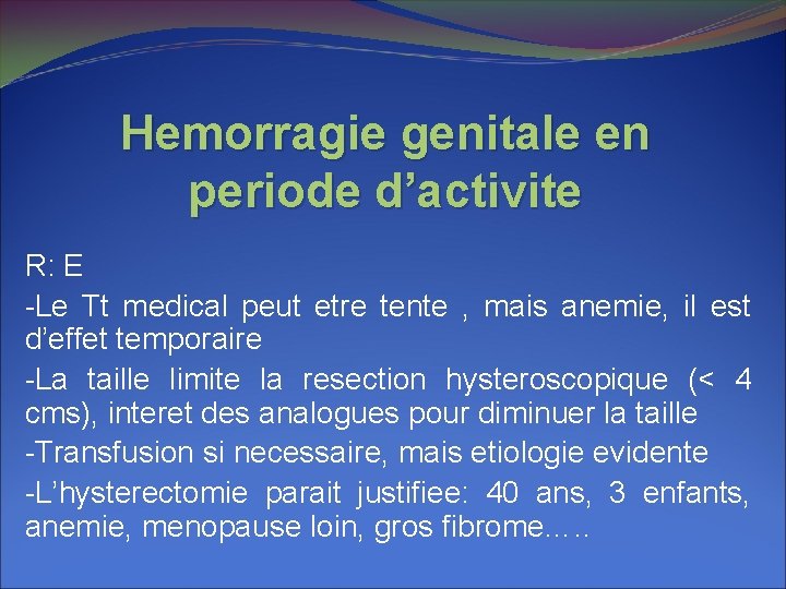 Hemorragie genitale en periode d’activite R: E -Le Tt medical peut etre tente , Hemorragie genitale en periode d’activite R: E -Le Tt medical peut etre tente ,