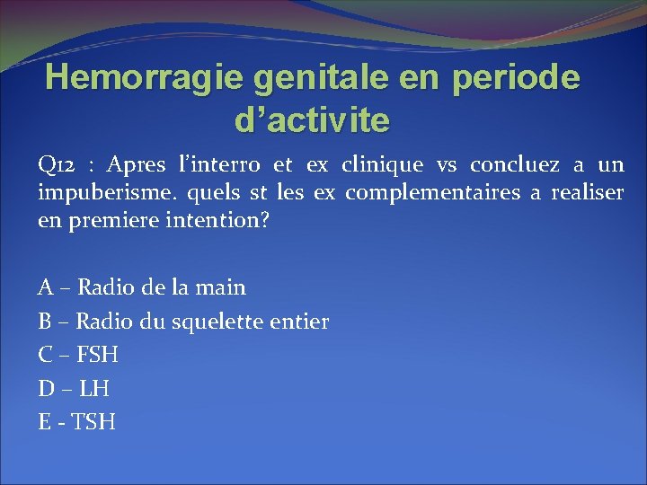 Hemorragie genitale en periode d’activite Q 12 : Apres l’interro et ex clinique vs Hemorragie genitale en periode d’activite Q 12 : Apres l’interro et ex clinique vs