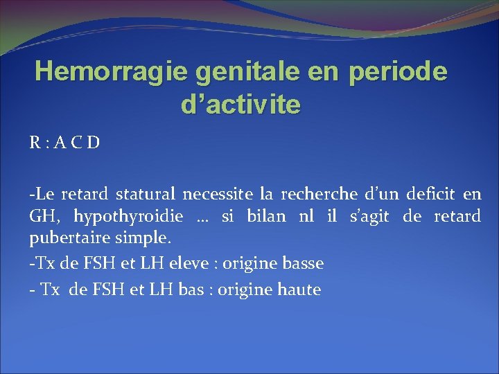 Hemorragie genitale en periode d’activite R: ACD -Le retard statural necessite la recherche d’un Hemorragie genitale en periode d’activite R: ACD -Le retard statural necessite la recherche d’un