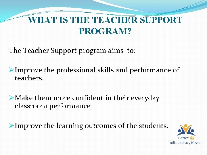 WHAT IS THE TEACHER SUPPORT PROGRAM? The Teacher Support program aims to: Ø Improve