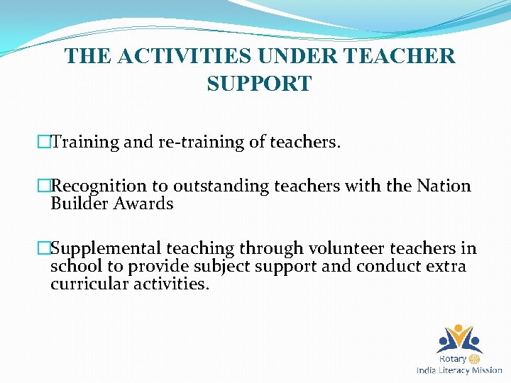 THE ACTIVITIES UNDER TEACHER SUPPORT �Training and re-training of teachers. �Recognition to outstanding teachers