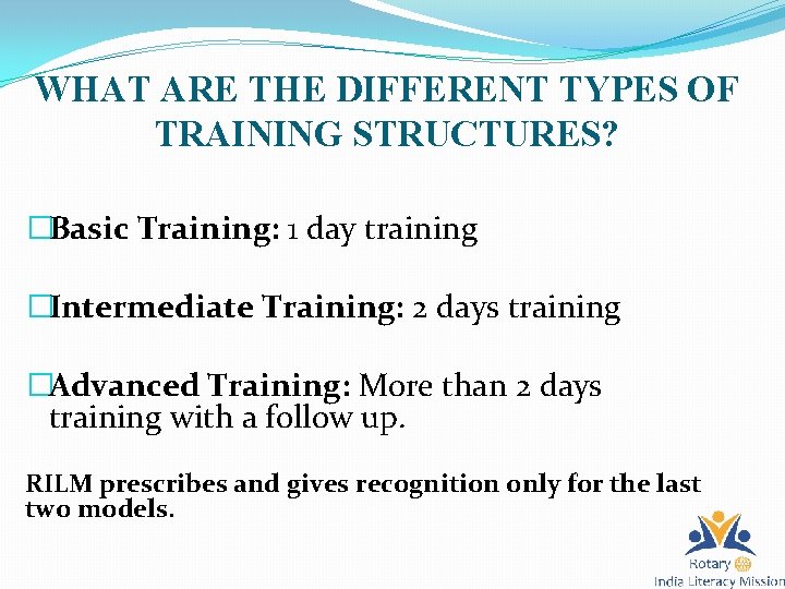 WHAT ARE THE DIFFERENT TYPES OF TRAINING STRUCTURES? �Basic Training: 1 day training �Intermediate