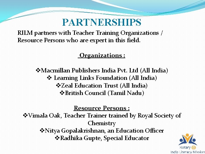 PARTNERSHIPS RILM partners with Teacher Training Organizations / Resource Persons who are expert in