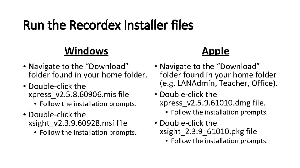 Run the Recordex Installer files Windows Apple • Navigate to the “Download” folder found