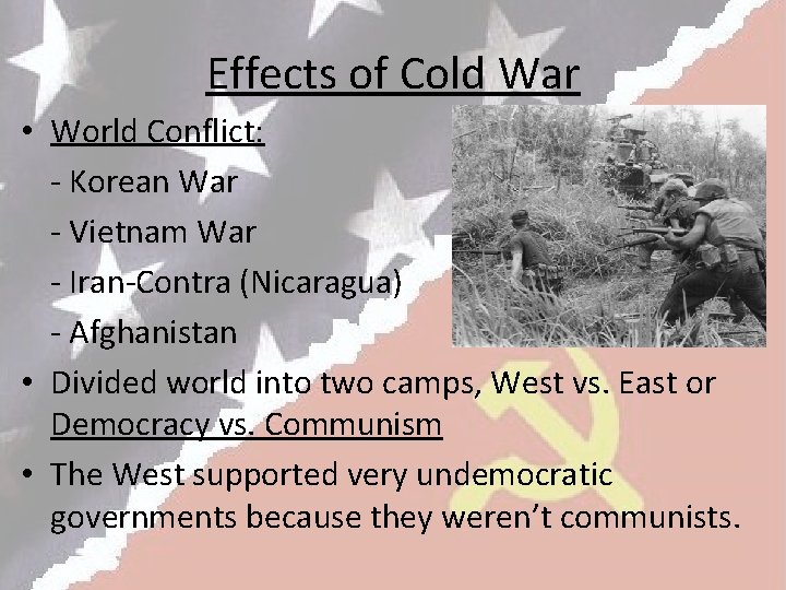 Effects of Cold War • World Conflict: - Korean War - Vietnam War -