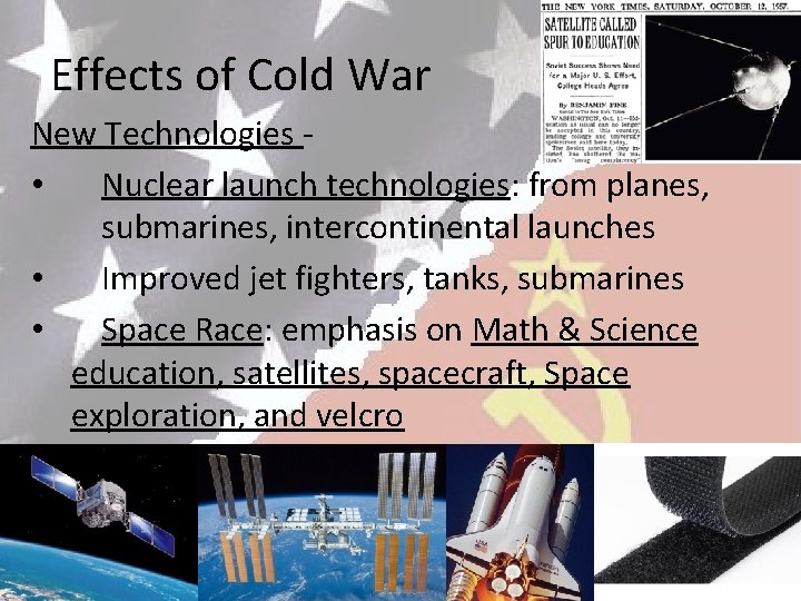 Effects of Cold War New Technologies • Nuclear launch technologies: from planes, submarines, intercontinental