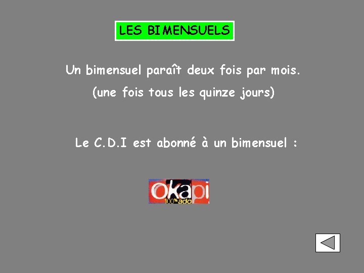 LES BIMENSUELS Un bimensuel paraît deux fois par mois. (une fois tous les quinze