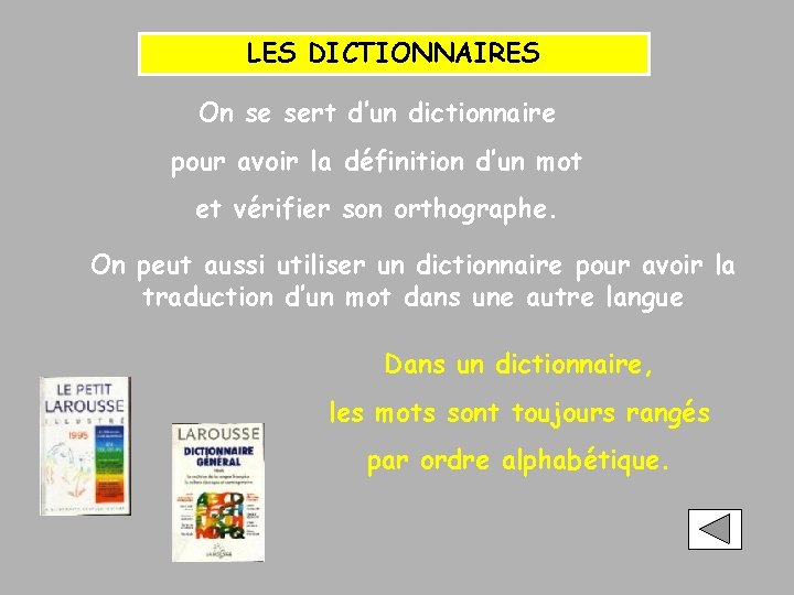 LES DICTIONNAIRES On se sert d’un dictionnaire pour avoir la définition d’un mot et