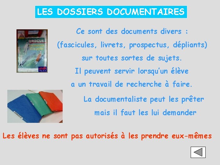 LES DOSSIERS DOCUMENTAIRES Ce sont des documents divers : (fascicules, livrets, prospectus, dépliants) sur