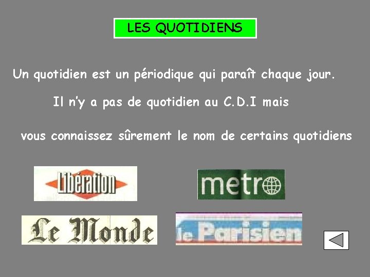 LES QUOTIDIENS Un quotidien est un périodique qui paraît chaque jour. Il n’y a