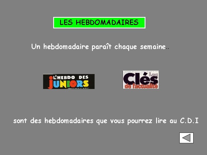 LES HEBDOMADAIRES Un hebdomadaire paraît chaque semaine. . sont des hebdomadaires que vous pourrez