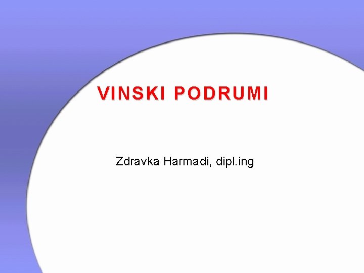 VINSKI PODRUMI Zdravka Harmadi, dipl. ing 