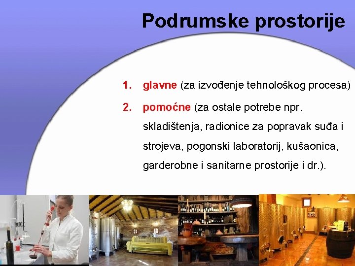 Podrumske prostorije 1. glavne (za izvođenje tehnološkog procesa) 2. pomoćne (za ostale potrebe npr.