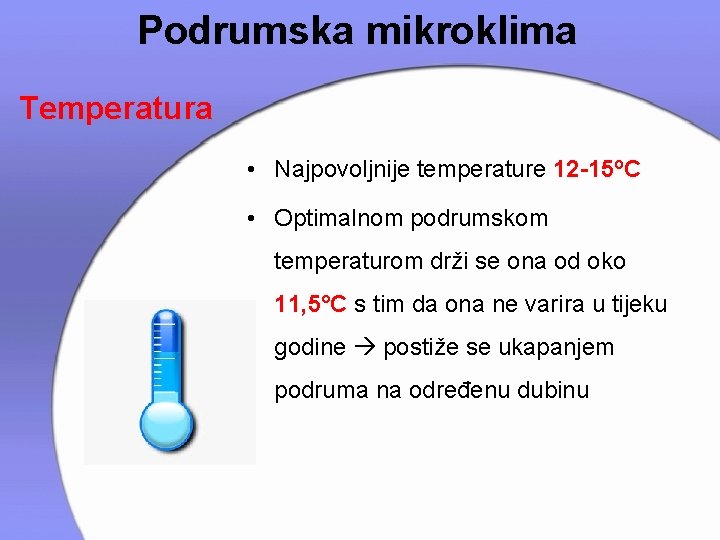 Podrumska mikroklima Temperatura • Najpovoljnije temperature 12 -15 o. C • Optimalnom podrumskom temperaturom