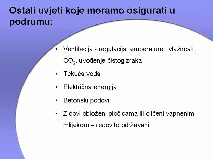 Ostali uvjeti koje moramo osigurati u podrumu: • Ventilacija - regulacija temperature i vlažnosti,