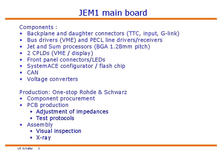 JEM 1 main board Components : • Backplane and daughter connectors (TTC, input, G-link)