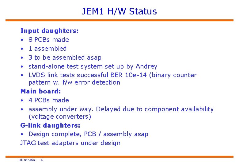 JEM 1 H/W Status Input daughters: • 8 PCBs made • 1 assembled •