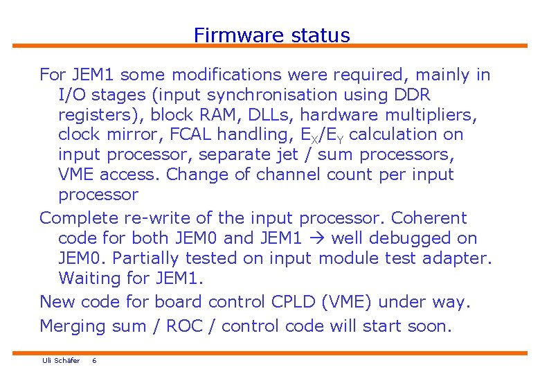 Firmware status For JEM 1 some modifications were required, mainly in I/O stages (input