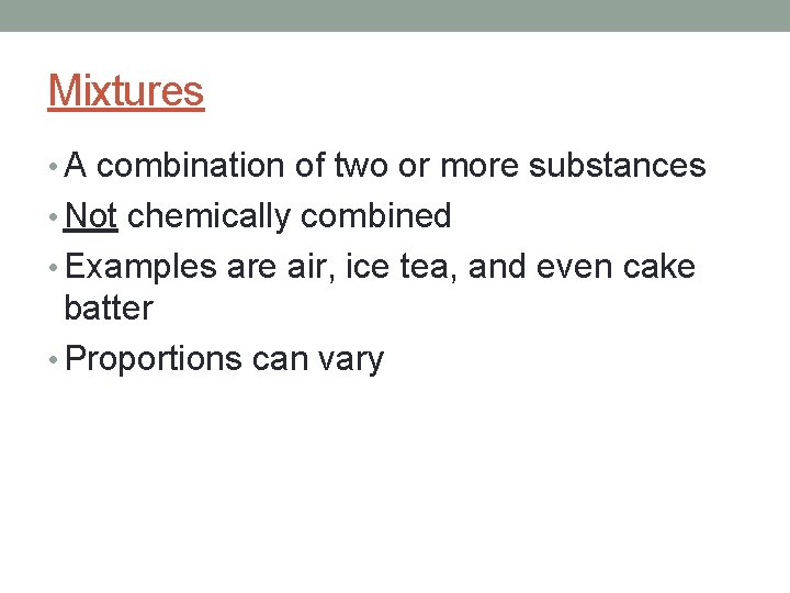 Mixtures • A combination of two or more substances • Not chemically combined •