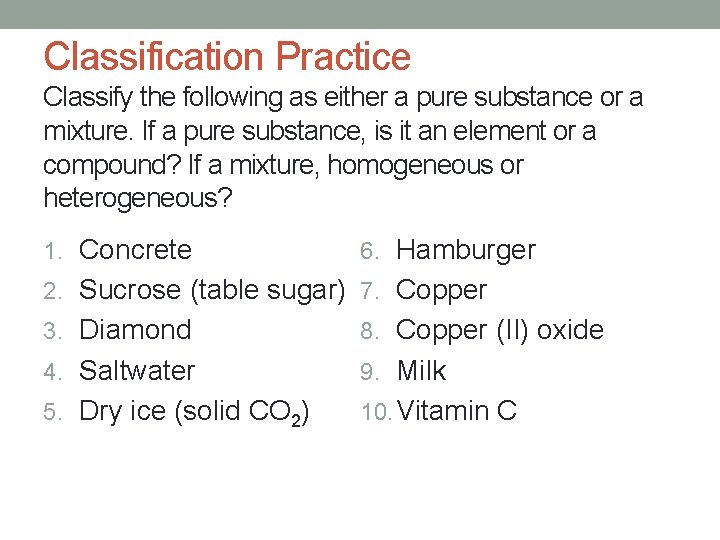 Classification Practice Classify the following as either a pure substance or a mixture. If