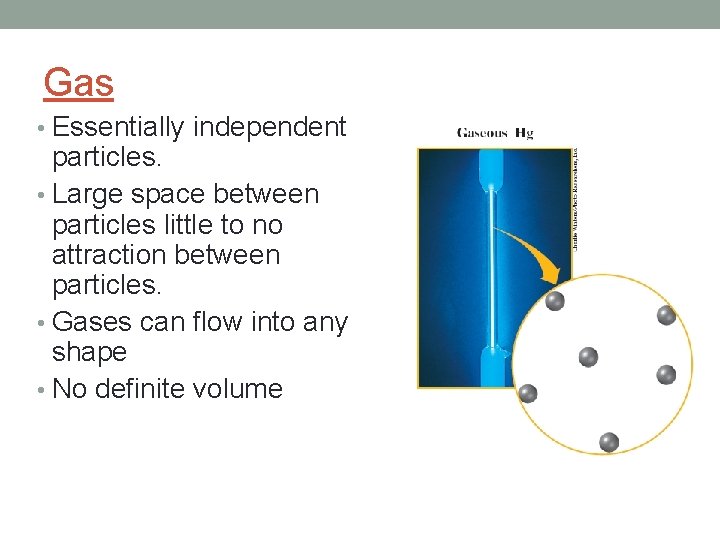 Gas • Essentially independent particles. • Large space between particles little to no attraction